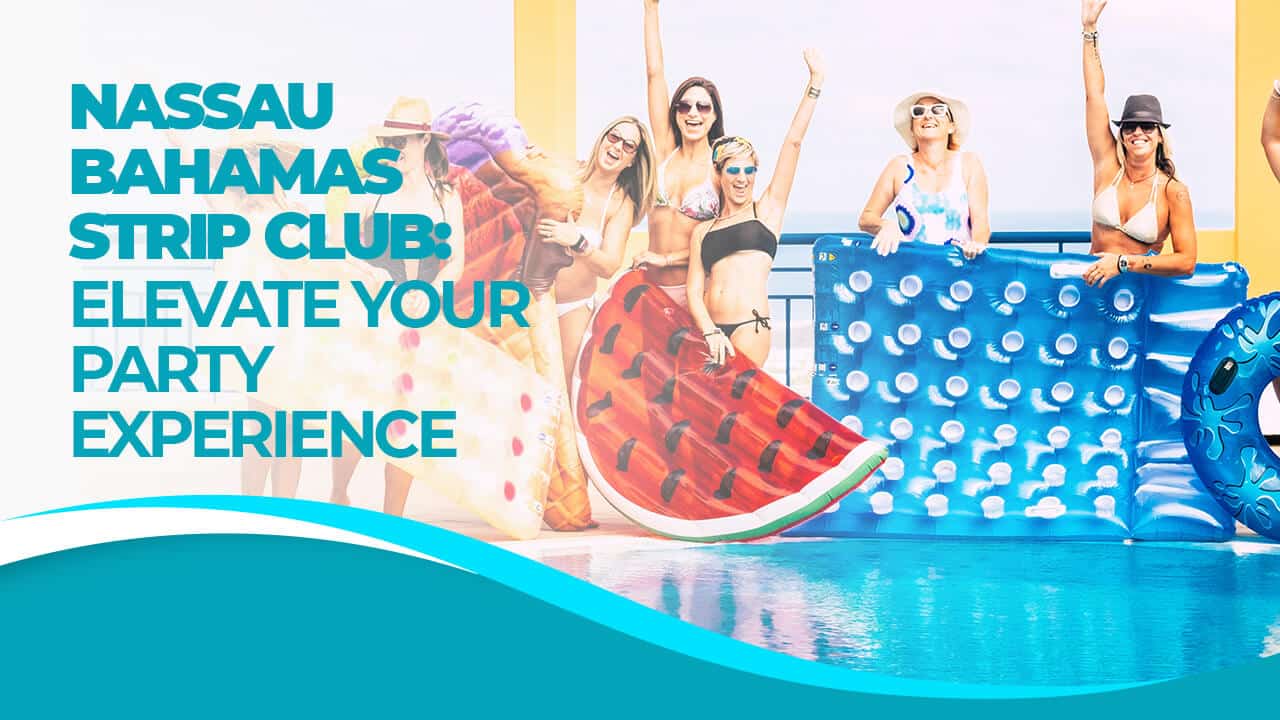 Nassau Bahamas Strip Club: Elevate Your Party Experience