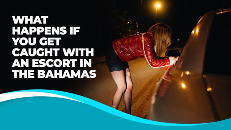 What Happens If You Get Caught With An Escort in the Bahamas? Legal and travel considerations for visitors