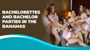 Bachelorettes and Bachelor Parties in the Bahamas
